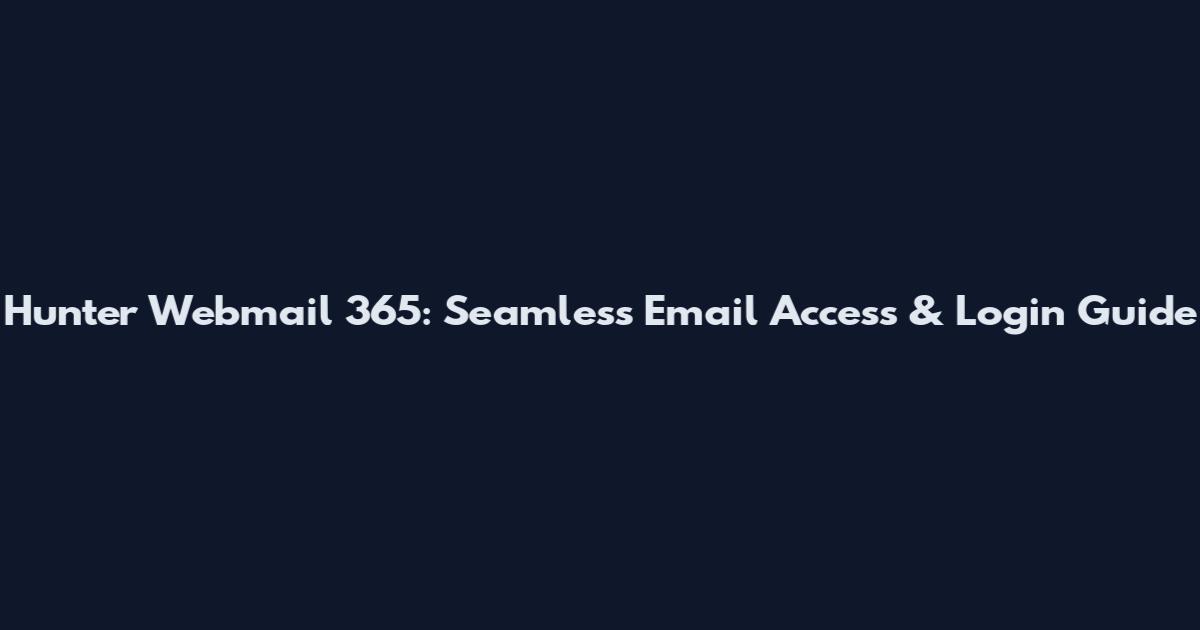 Hunter Webmail 365: Seamless Email Access & Login Guide