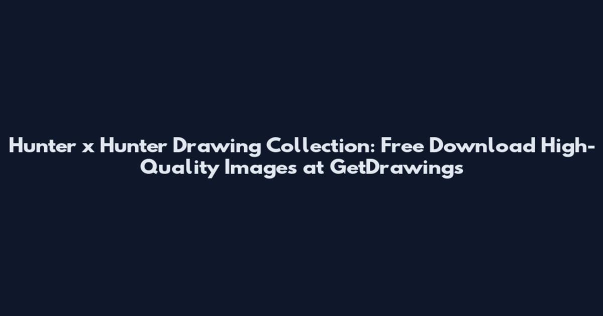 Hunter x Hunter Drawing Collection: Free Download High-Quality Images at GetDrawings