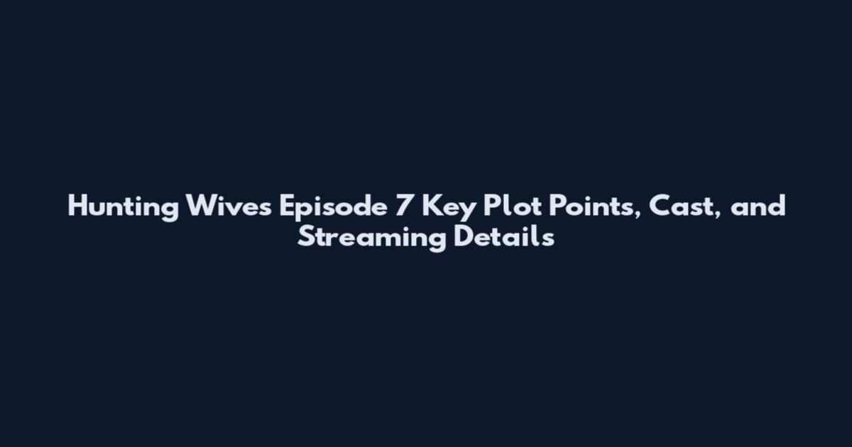 Hunting Wives Episode 7 Key Plot Points, Cast, and Streaming Details