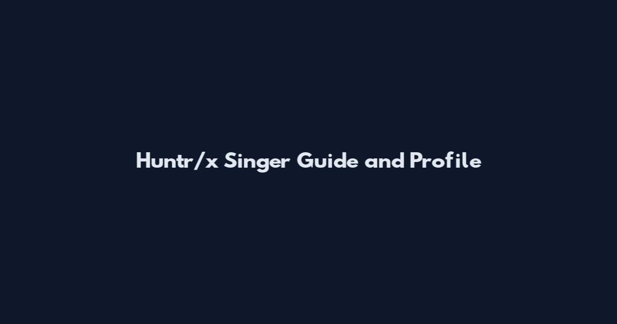 Huntr/x Singer Guide and Profile