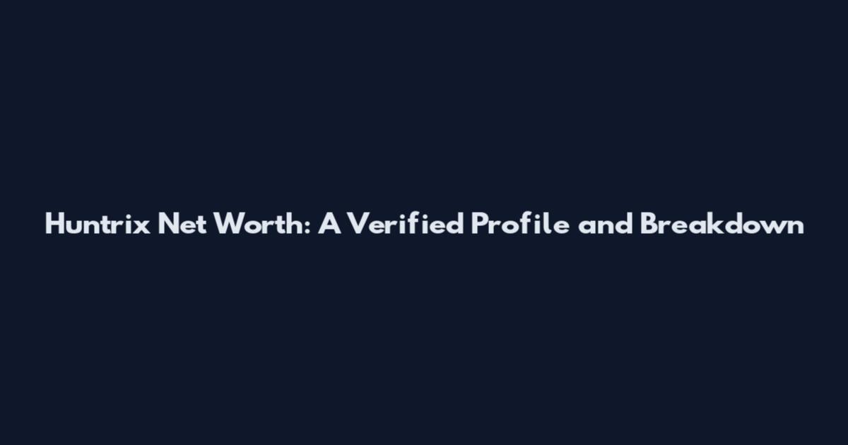 Huntrix Net Worth: A Verified Profile and Breakdown