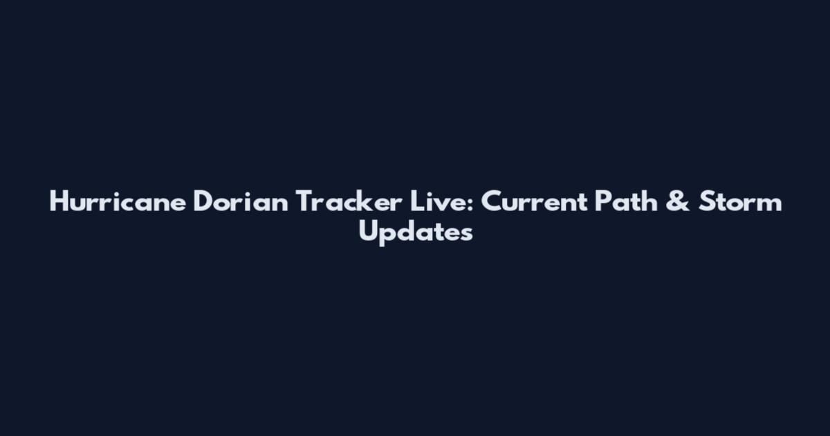 Hurricane Dorian Tracker Live: Current Path & Storm Updates