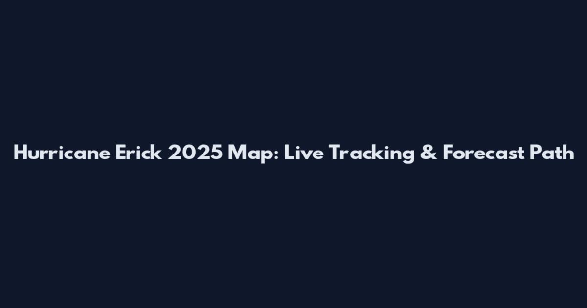 Hurricane Erick 2025 Map: Live Tracking & Forecast Path