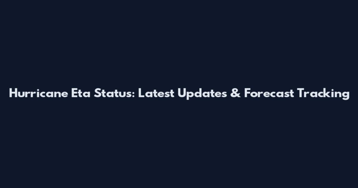 Hurricane Eta Status: Latest Updates & Forecast Tracking