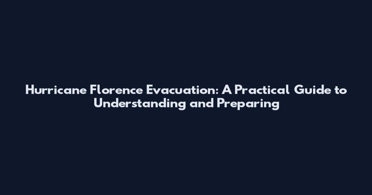 Hurricane Florence Evacuation: A Practical Guide to Understanding and Preparing