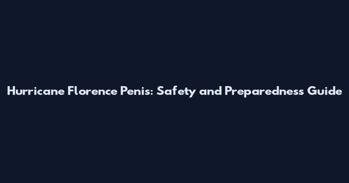 Hurricane Florence Penis: Safety and Preparedness Guide