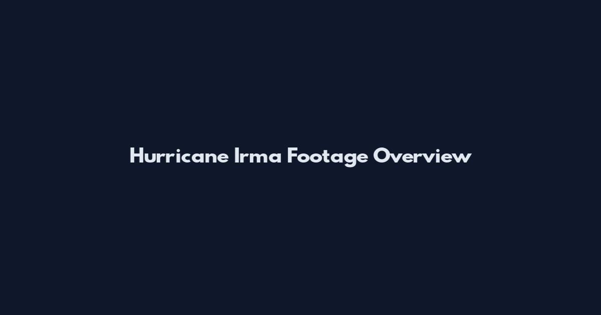 Hurricane Irma Footage Overview