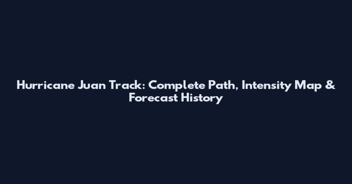 Hurricane Juan Track: Complete Path, Intensity Map & Forecast History