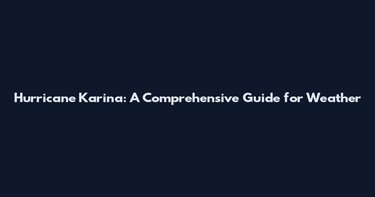 Hurricane Karina: A Comprehensive Guide for Weather