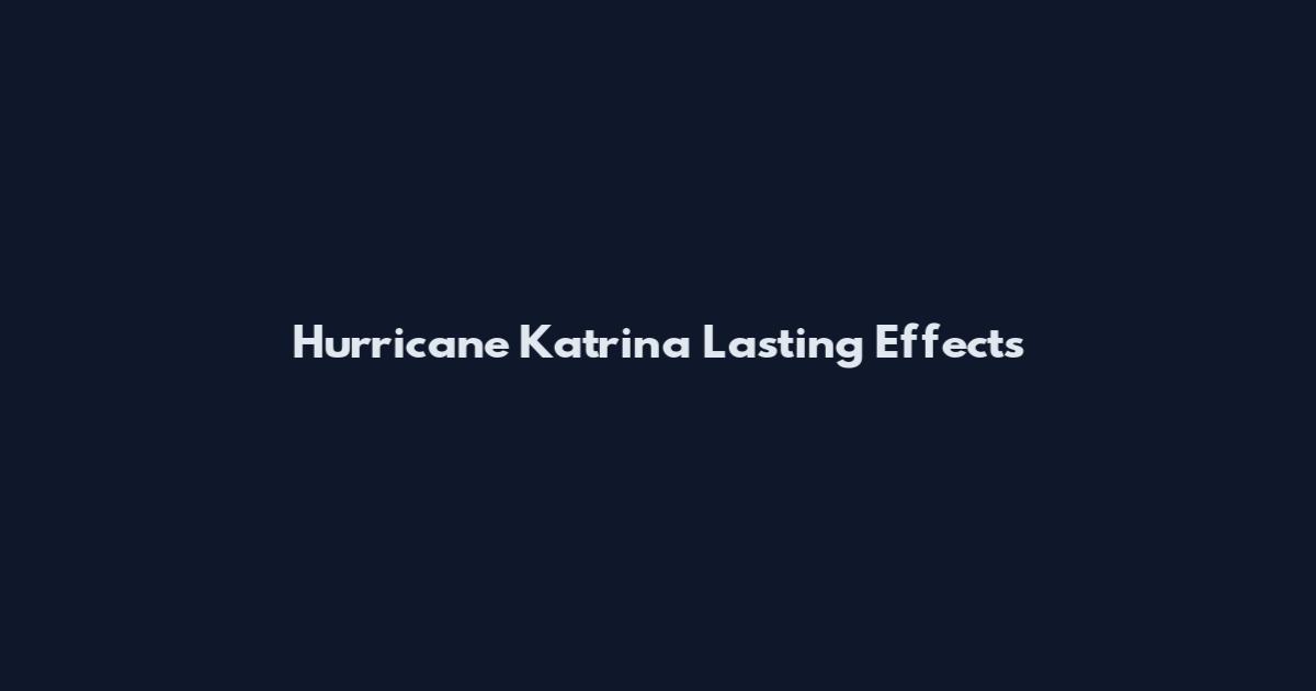 Hurricane Katrina Lasting Effects