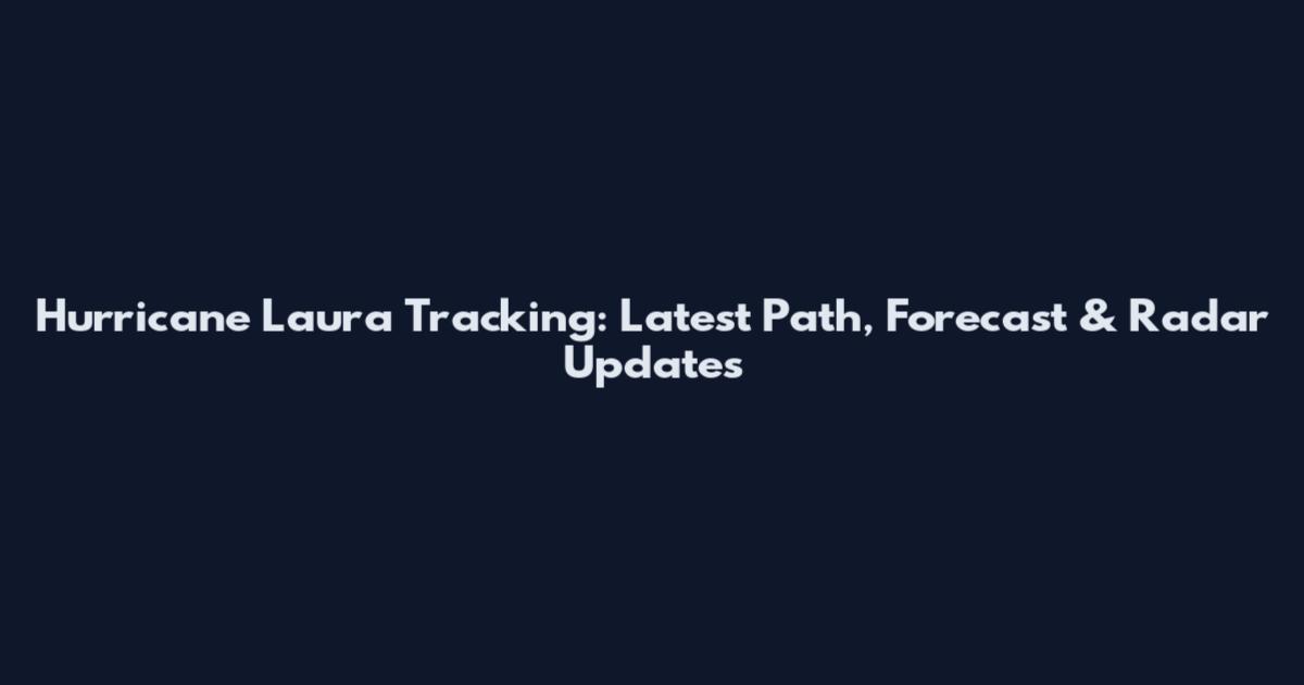 Hurricane Laura Tracking: Latest Path, Forecast & Radar Updates