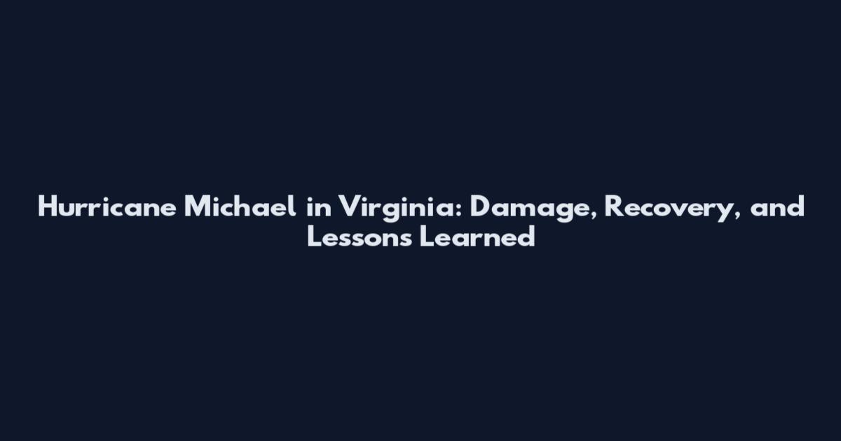 Hurricane Michael in Virginia: Damage, Recovery, and Lessons Learned