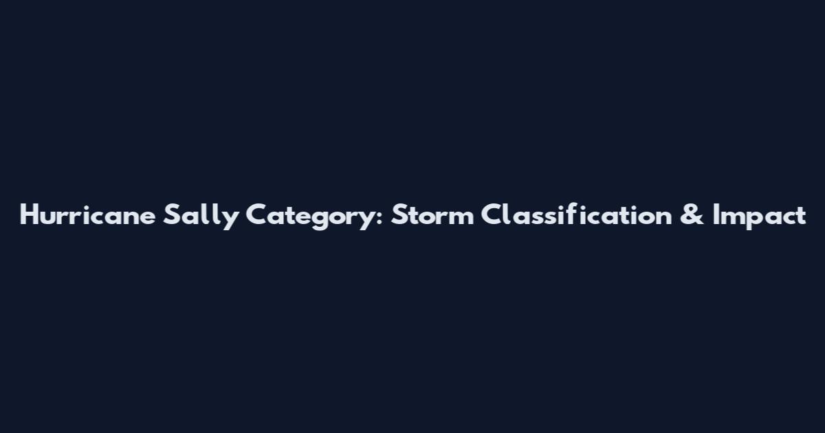 Hurricane Sally Category: Storm Classification & Impact