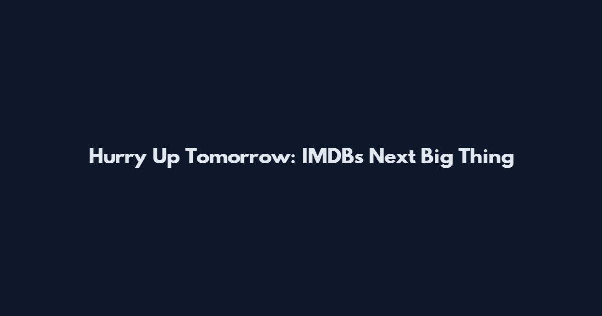 Hurry Up Tomorrow: IMDB's Next Big Thing
