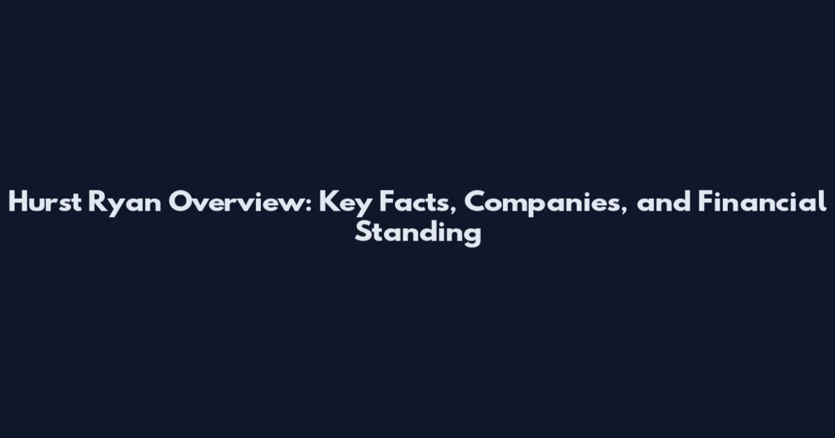 Hurst Ryan Overview: Key Facts, Companies, and Financial Standing
