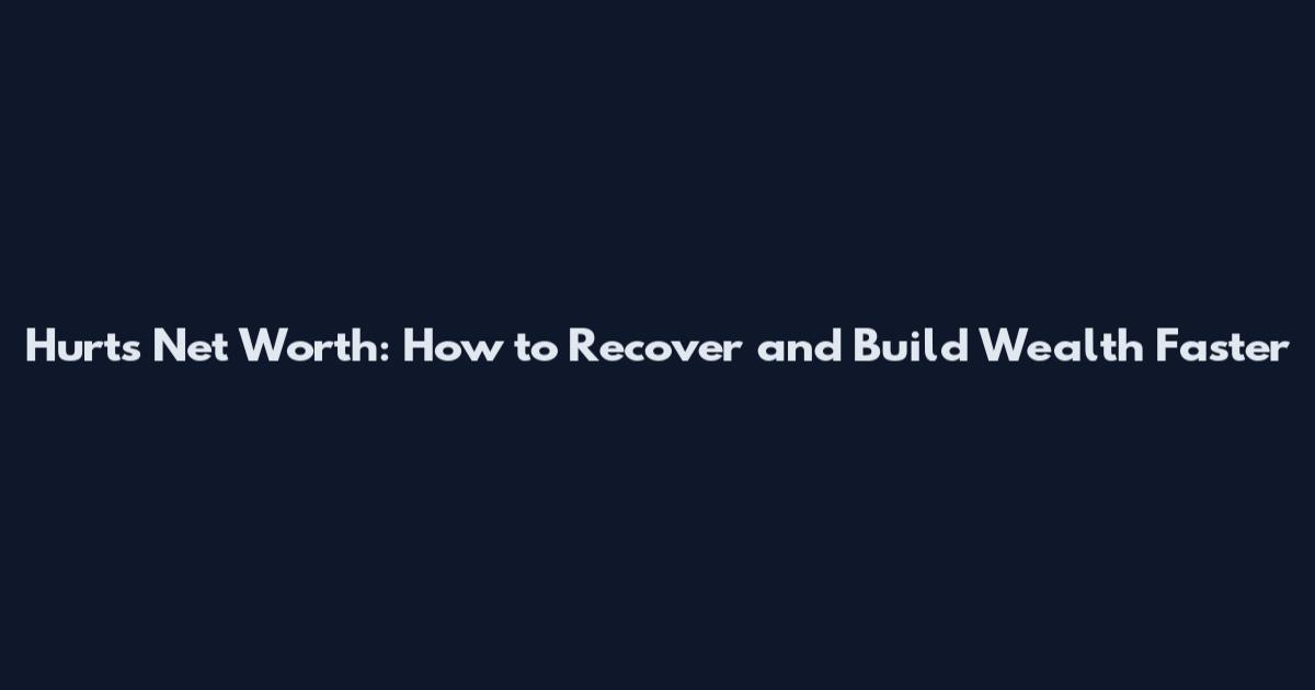 Hurts Net Worth: How to Recover and Build Wealth Faster
