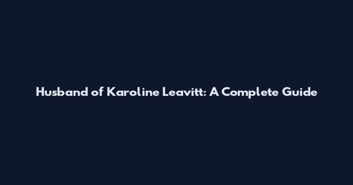 Husband of Karoline Leavitt: A Complete Guide
