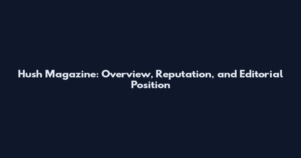 Hush Magazine: Overview, Reputation, and Editorial Position