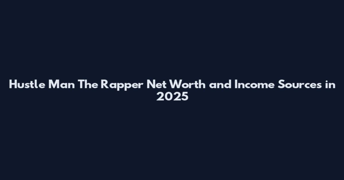 Hustle Man The Rapper Net Worth and Income Sources in 2025