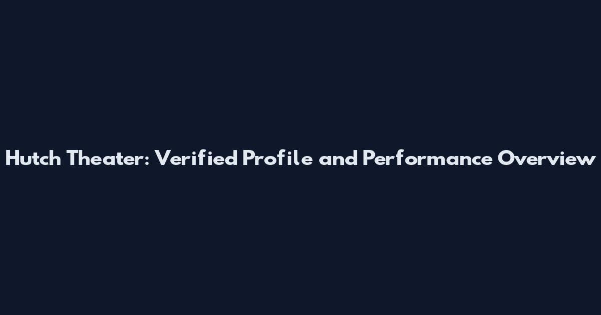 Hutch Theater: Verified Profile and Performance Overview