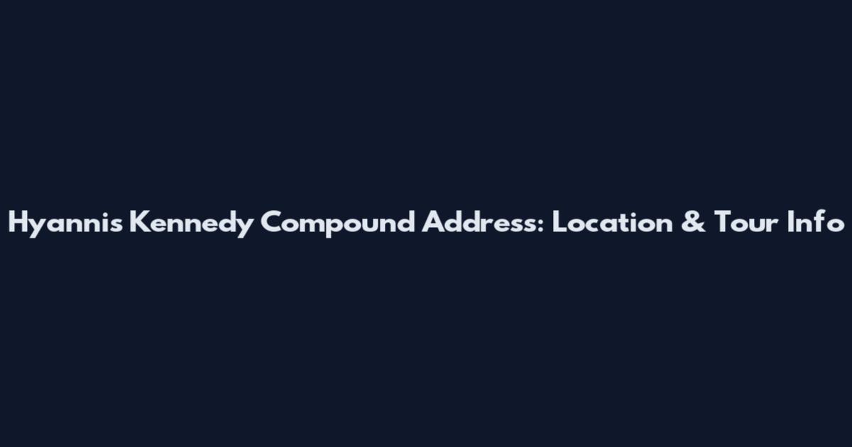Hyannis Kennedy Compound Address: Location & Tour Info