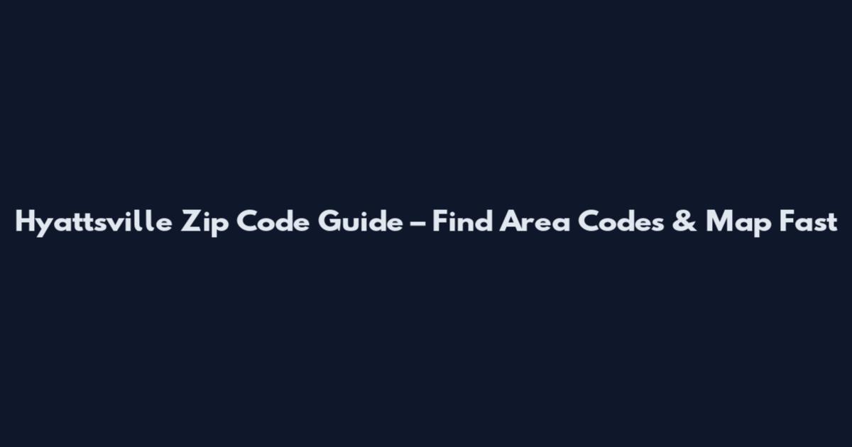 Hyattsville Zip Code Guide – Find Area Codes & Map Fast