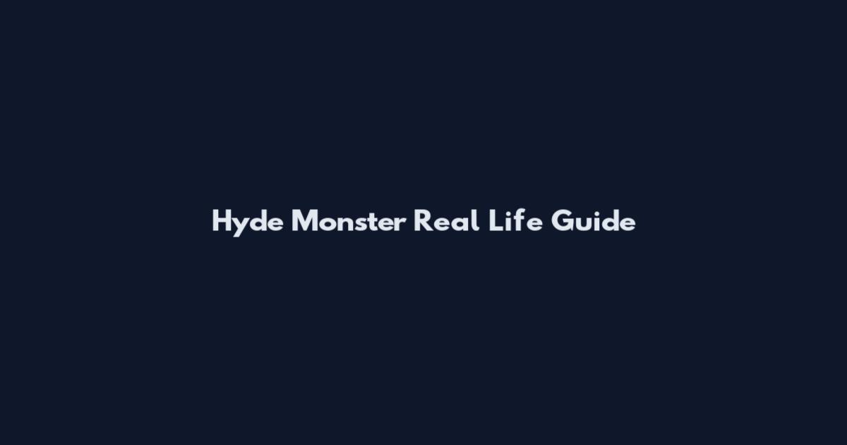 Hyde Monster Real Life Guide