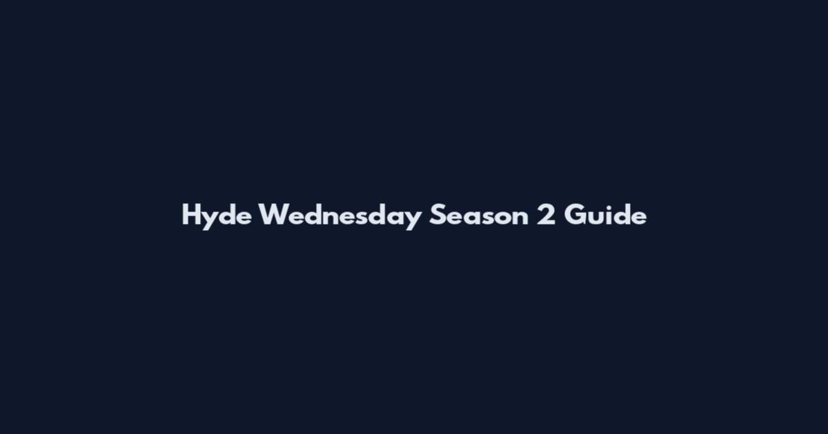 Hyde Wednesday Season 2 Guide