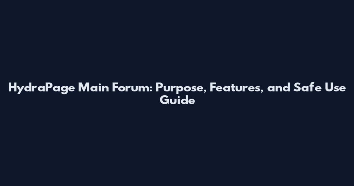 HydraPage Main Forum: Purpose, Features, and Safe Use Guide