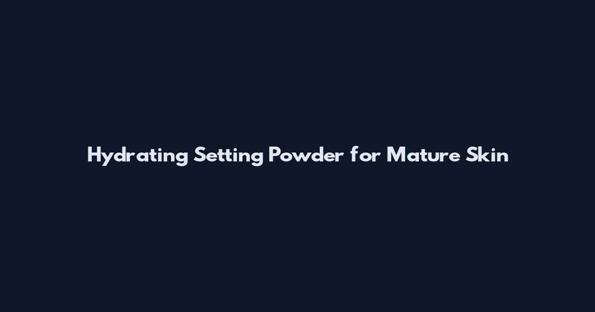 Hydrating Setting Powder for Mature Skin