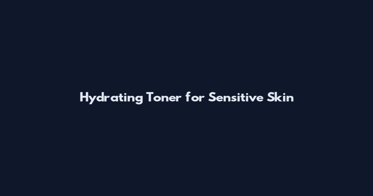 Hydrating Toner for Sensitive Skin