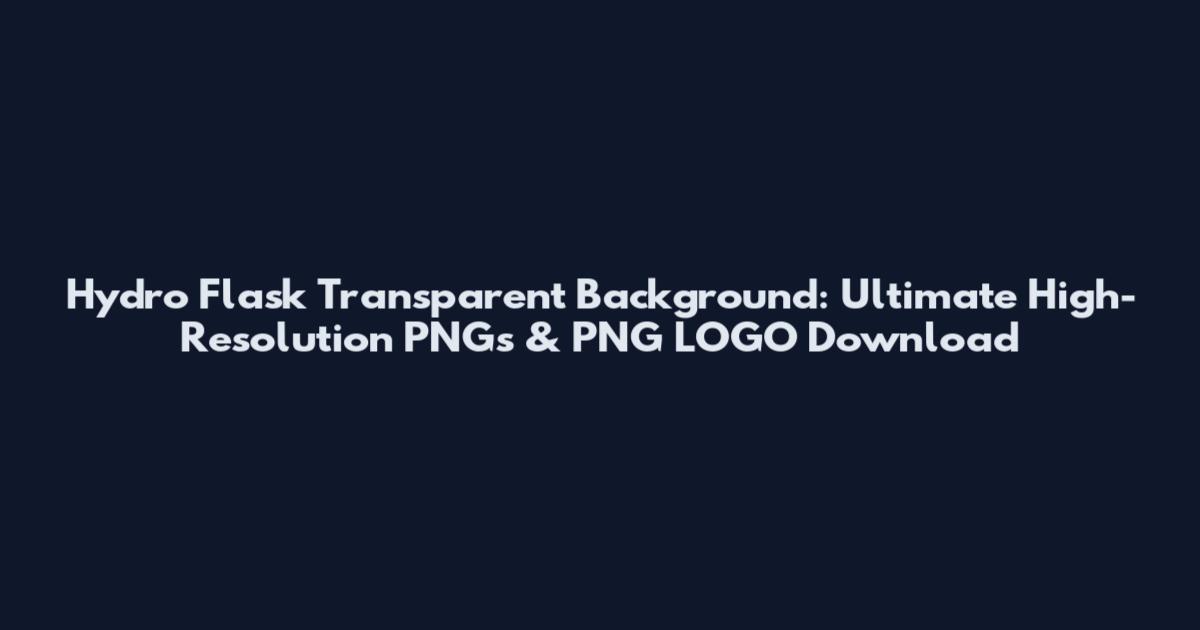 Hydro Flask Transparent Background: Ultimate High-Resolution PNGs & PNG LOGO Download
