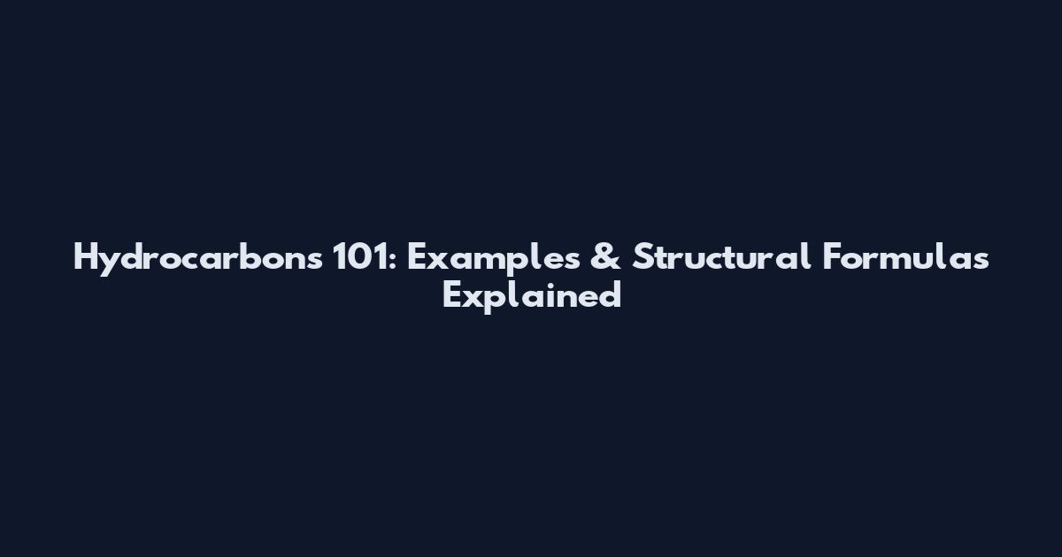 Hydrocarbons 101: Examples & Structural Formulas Explained