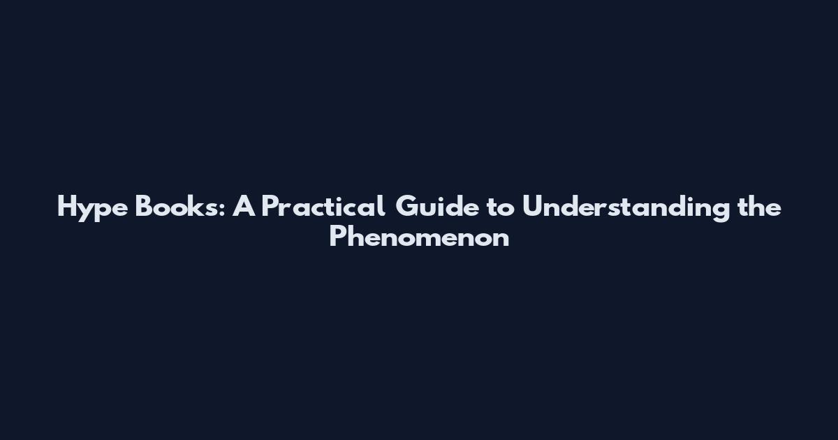 Hype Books: A Practical Guide to Understanding the Phenomenon