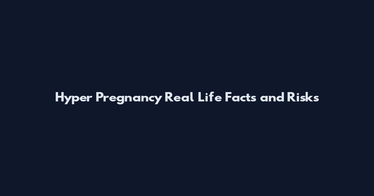 Hyper Pregnancy Real Life Facts and Risks