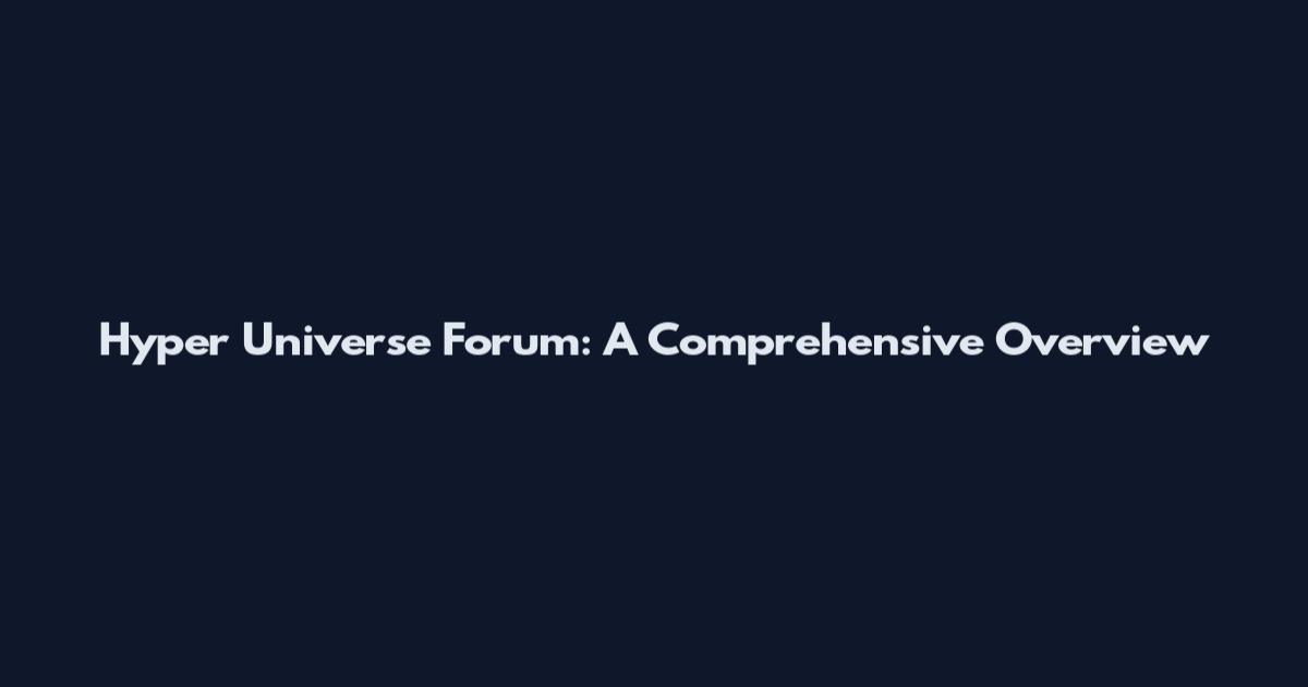 Hyper Universe Forum: A Comprehensive Overview