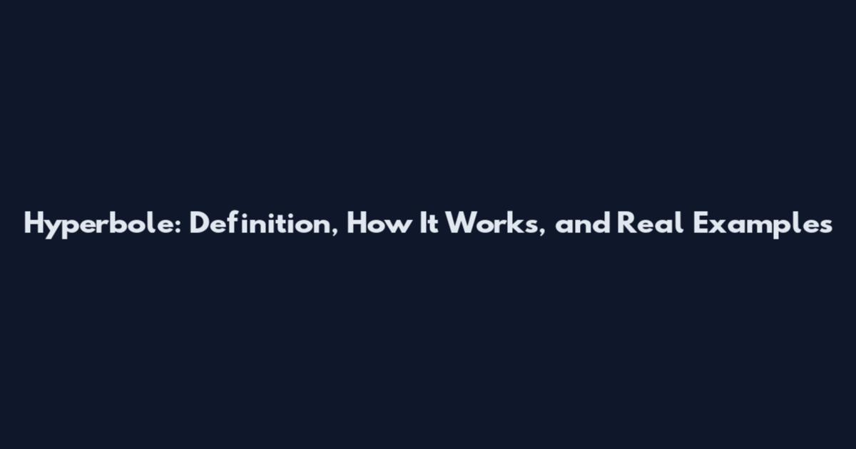Hyperbole: Definition, How It Works, and Real Examples