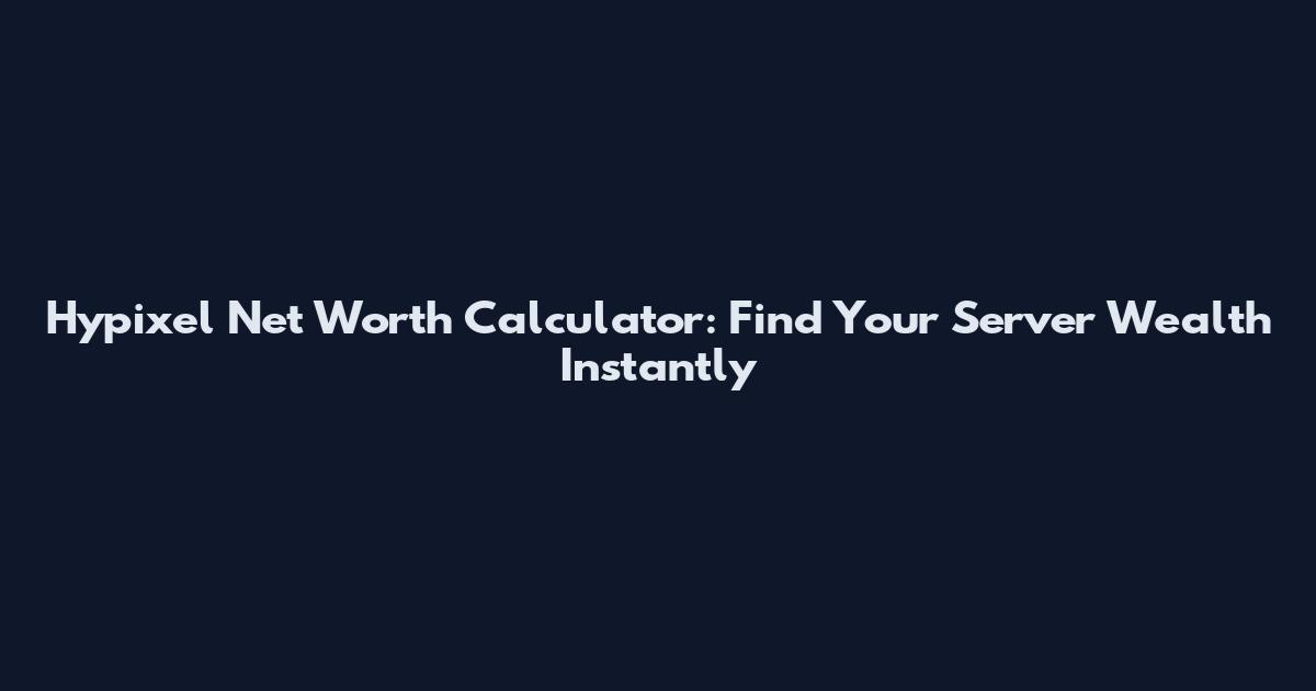 Hypixel Net Worth Calculator: Find Your Server Wealth Instantly
