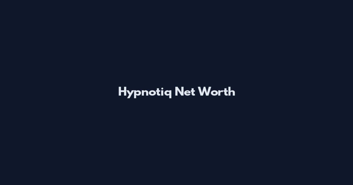 Hypnotiq Net Worth