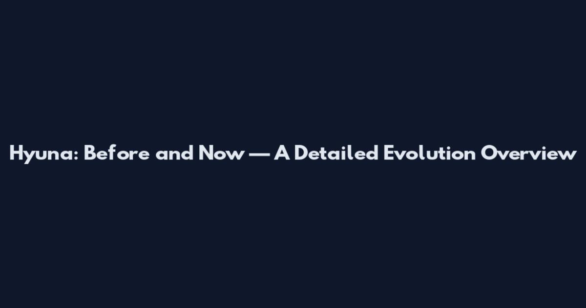 Hyuna: Before and Now — A Detailed Evolution Overview