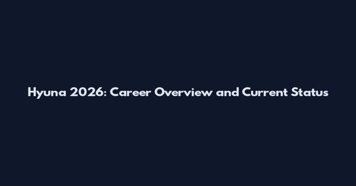 Hyuna 2026: Career Overview and Current Status