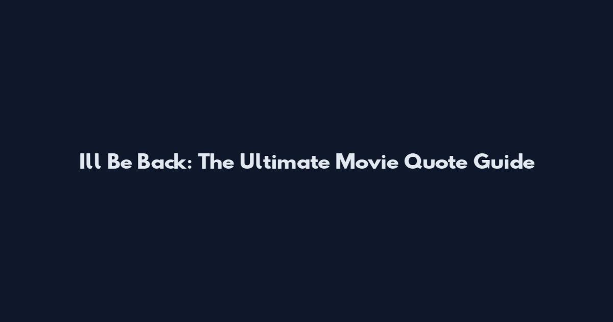 I'll Be Back: The Ultimate Movie Quote Guide
