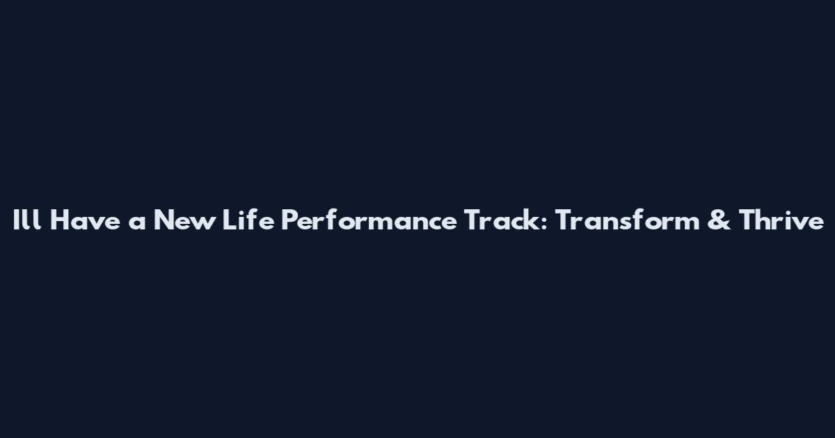 I'll Have a New Life Performance Track: Transform & Thrive