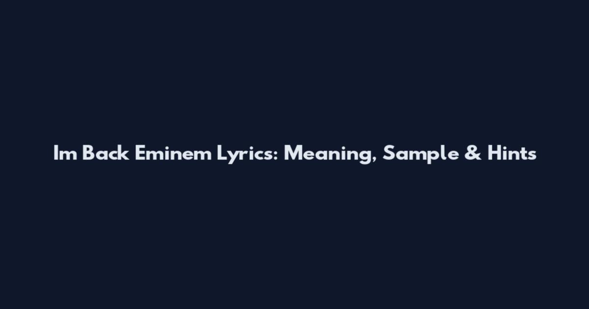 I'm Back Eminem Lyrics: Meaning, Sample & Hints