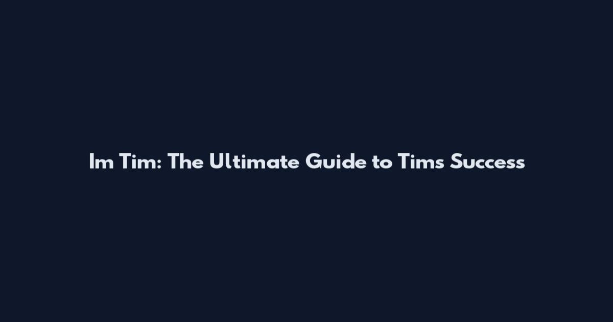 I'm Tim: The Ultimate Guide to Tim's Success