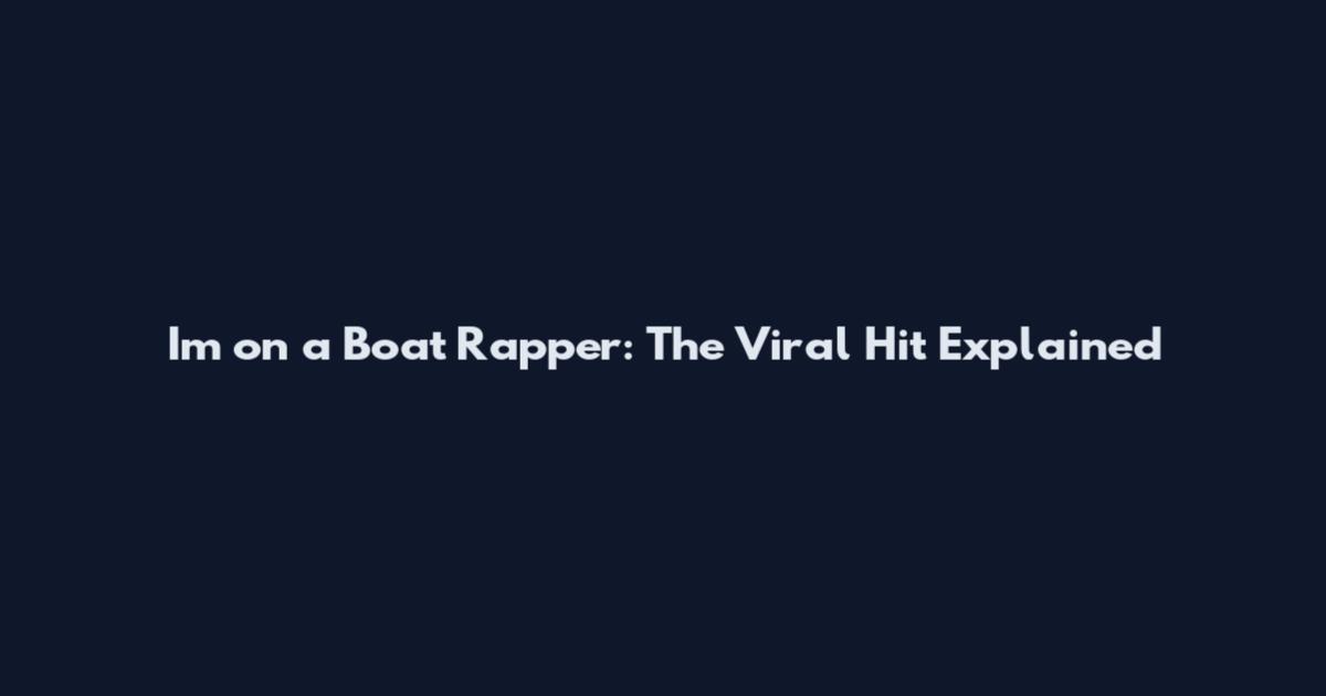 I'm on a Boat Rapper: The Viral Hit Explained