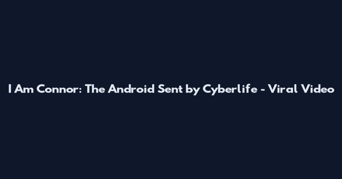 I Am Connor: The Android Sent by Cyberlife - Viral Video