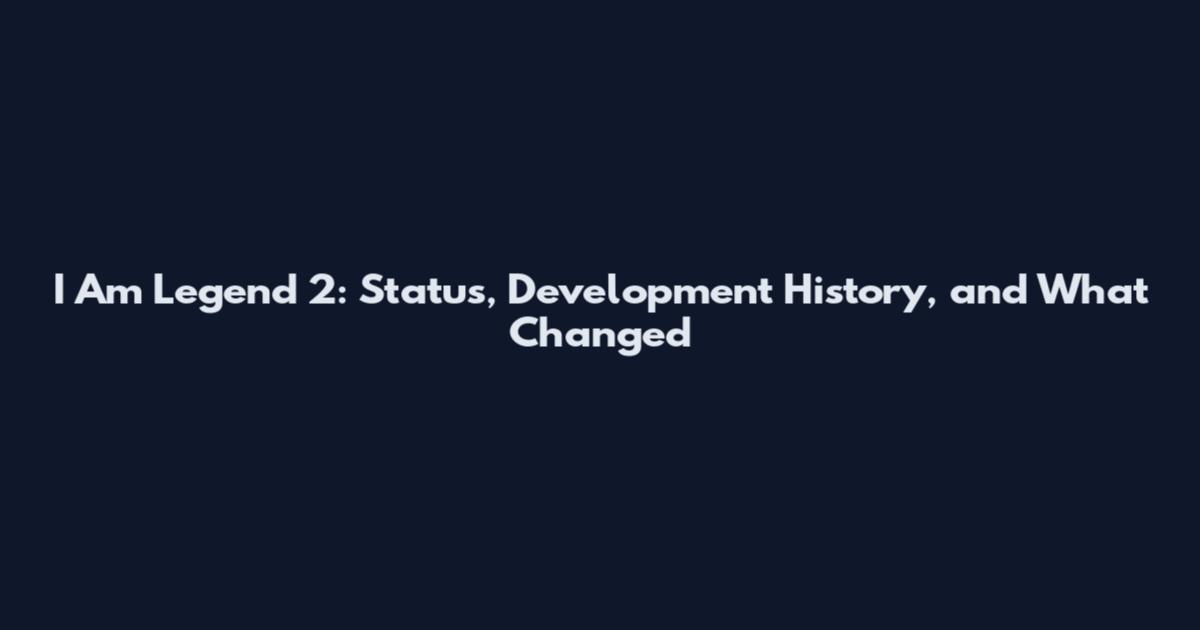 I Am Legend 2: Status, Development History, and What Changed