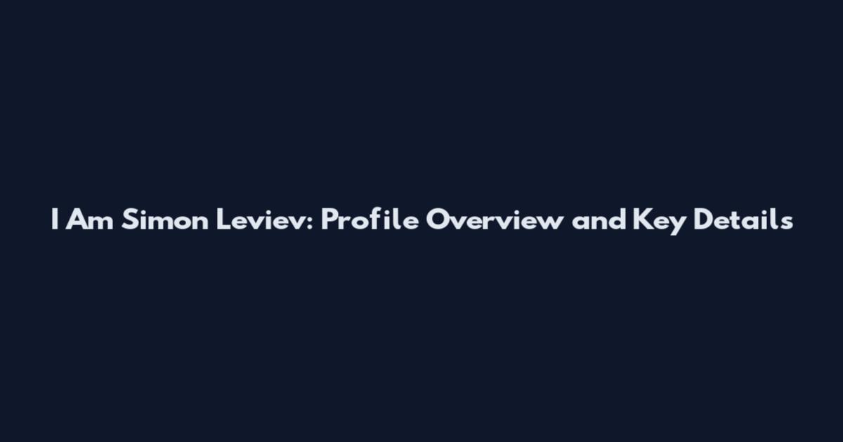 I Am Simon Leviev: Profile Overview and Key Details