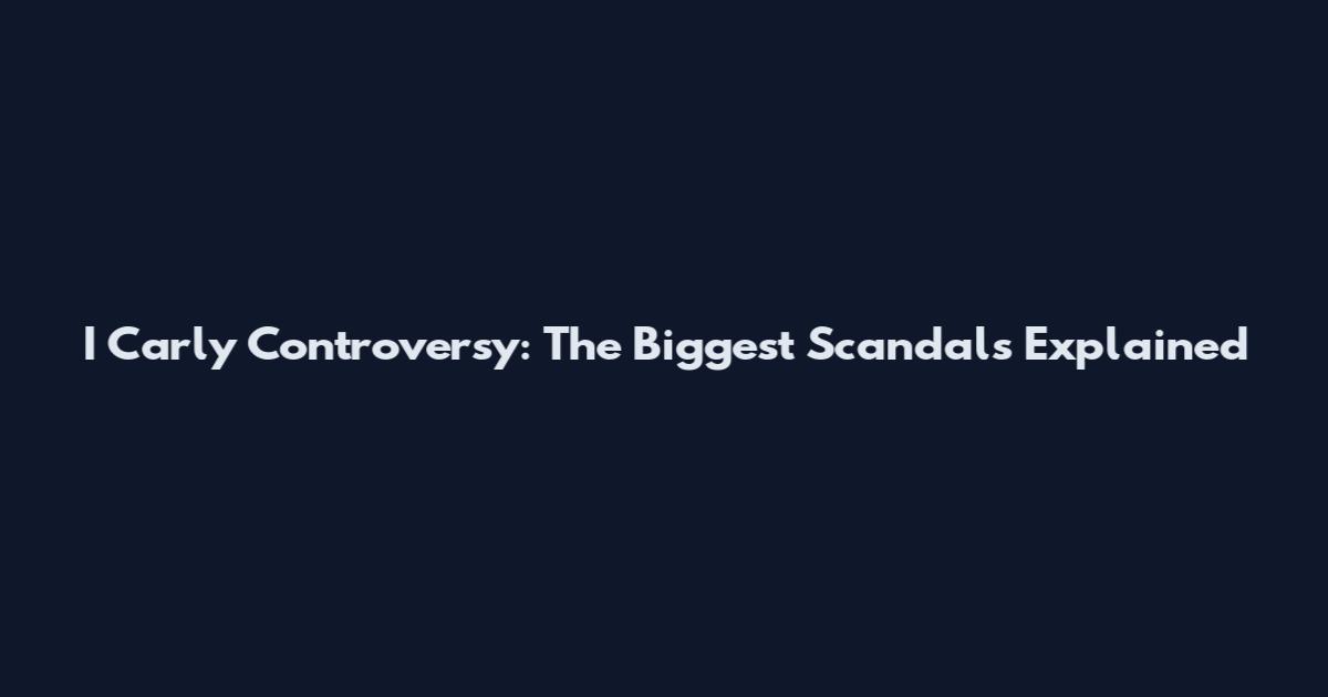 I Carly Controversy: The Biggest Scandals Explained